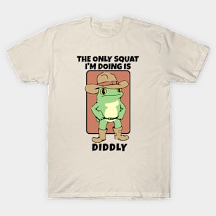 The Only Squat I’m Doing Is Diddly T-Shirt